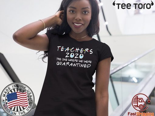 Teachers 2020 The One Where We Were Quarantined Official T-Shirt