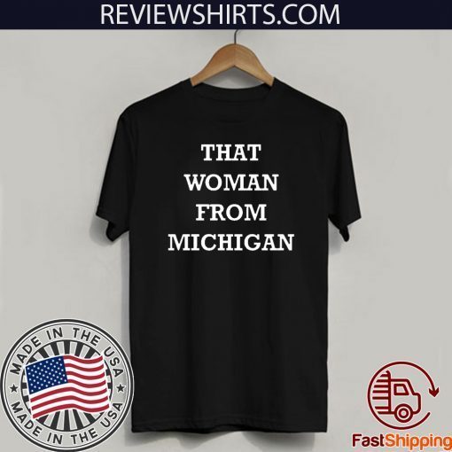 That Woman From Michigan T Shirts