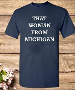 That Woman From Michigan T Shirts