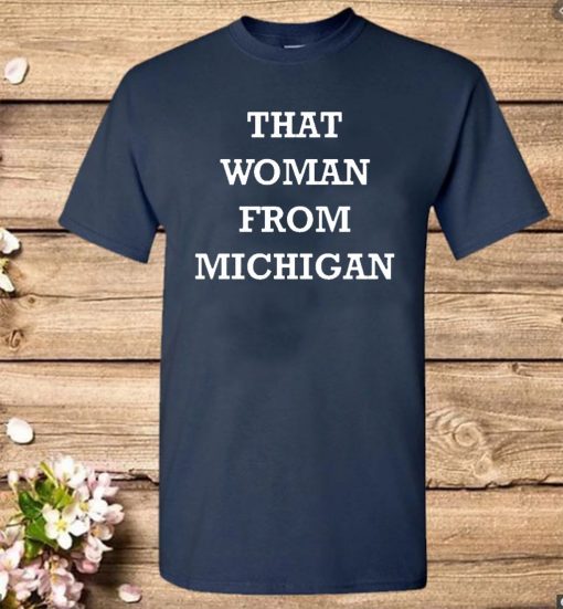 That Woman From Michigan T Shirts