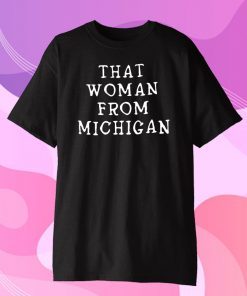 Limited Edition That Woman From Michigan T-Shirt