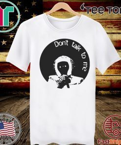 The Astronaut Dont Talk To Me 2020 T-Shirt