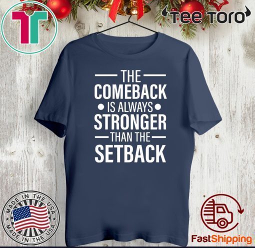 The Comeback Is Always Stronger than the Setback Official T-Shirt