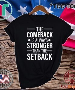The Comeback Is Always Stronger than the Setback Official T-Shirt