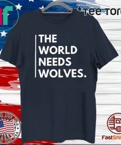 The World Needs Wolves For T-Shirt