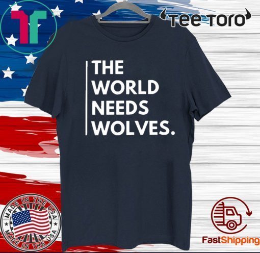 The World Needs Wolves For T-Shirt