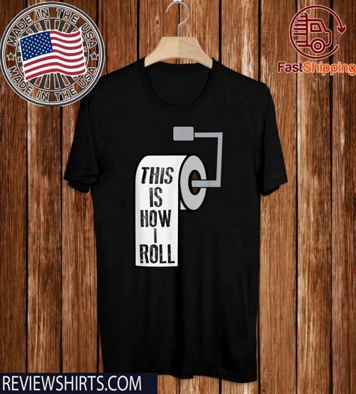 This Is How I Roll Toilet Paper Joke Official T-Shirt