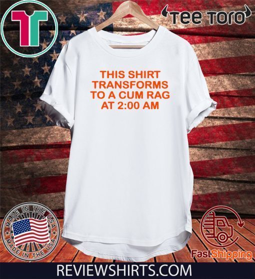 This Shirt Transforms To A Cum Rag 2020 T-Shirt