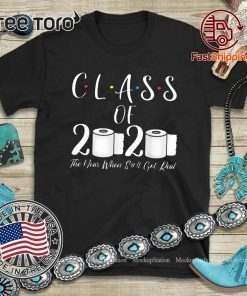 Class of 2020 The Year When Shit Got Real Graduation Gift T Shirt