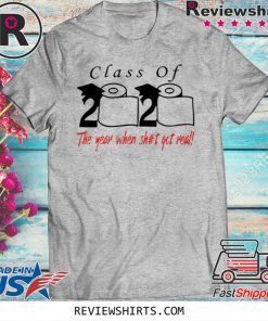 Mens Womens Toilet Paper Class of 2020 the year when shit got real T-Shirt