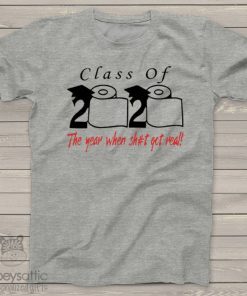 Toilet Paper Class of 2020 the year when shit got real For T-Shirt