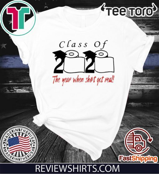 Toilet Paper Class of 2020 the year when shit got real Official T-Shirt