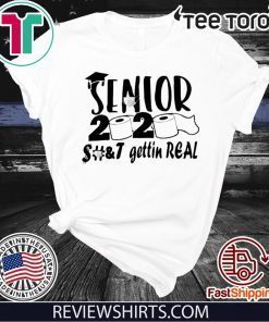 Senior 2020 Shit Gettin Real Shirt - Toilet Paper Senior Official T-Shirt