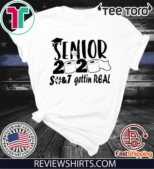 Senior 2020 Shit Gettin Real Shirt - Toilet Paper Senior Official T-Shirt