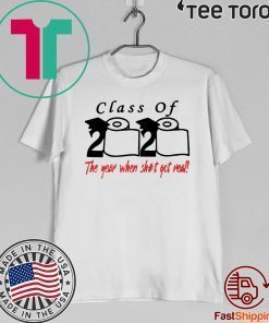 Toilet paper Class of 2020 the year when shit got real Unisex Tee ShirtToilet paper Class of 2020 the year when shit got real Unisex Tee Shirt