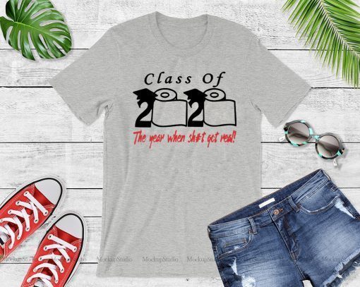 Toilet paper Class of 2020 the year when shit got real Unisex Tee Shirt