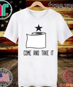 Toilet paper come and take it T-Shirt