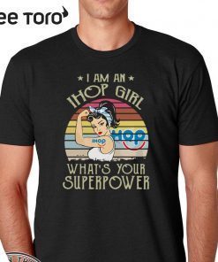 I Am A Ihop Girl Whats Your Superpower Vintage Tee Shirt