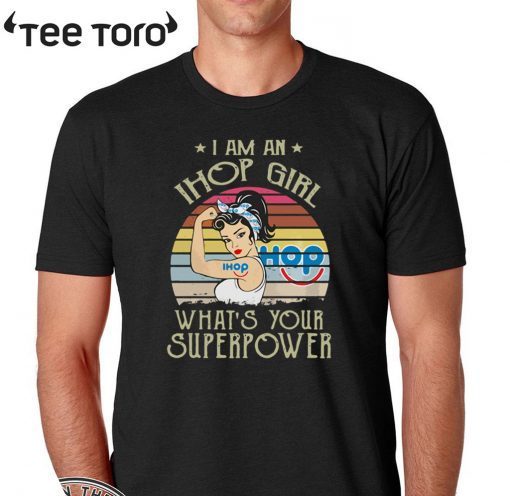 I Am A Ihop Girl Whats Your Superpower Vintage Tee Shirt