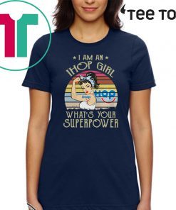 I Am A Ihop Girl Whats Your Superpower Vintage Tee Shirt