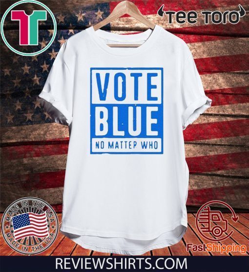 Vote Blue Shirt No Matter Who 2020 T-Shirt
