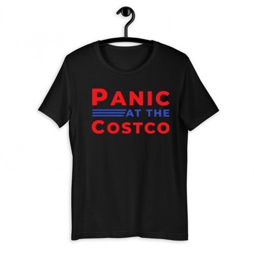 PANIC AT THE COSTCO SHIRT T-SHIRT