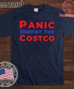 PANIC AT THE COSTCO SHIRT T-SHIRT