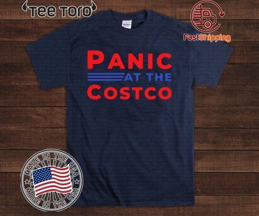 PANIC AT THE COSTCO SHIRT T-SHIRT