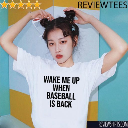 Original Wake Me Up When Baseball Is Back T-Shirt