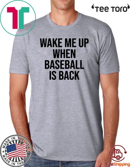 Original Wake Me Up When Baseball Is Back T-Shirt