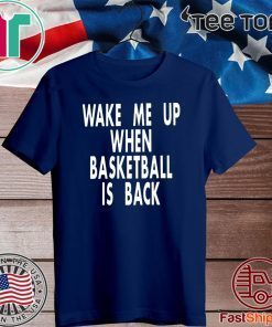 Wake Me Up When Basketball Is Back Shirt T-Shirt