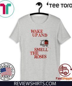 Wake Up and Smell The Roses Gift T-Shirt
