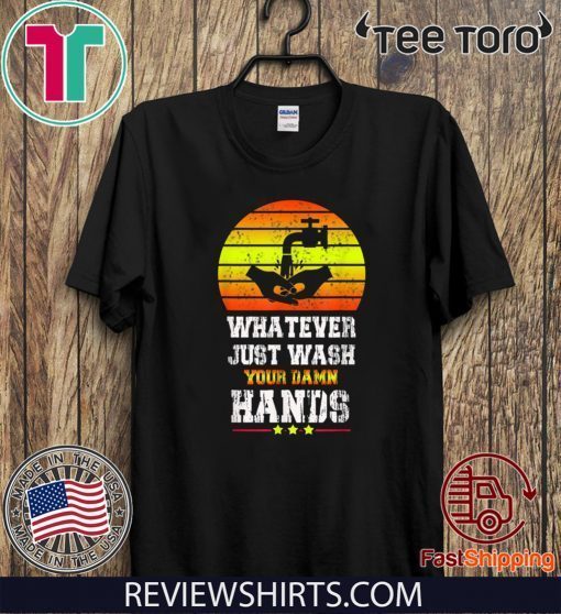 Whatever Just Wash your damn hands Official T-Shirt