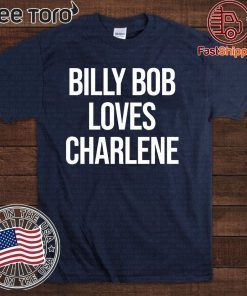 2020 Billy Bob Loves Charlene Shirt