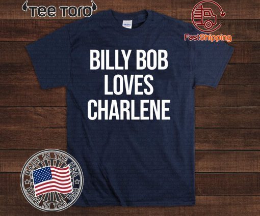 2020 Billy Bob Loves Charlene Shirt