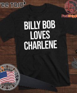 2020 Billy Bob Loves Charlene Shirt
