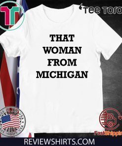 That Woman From Michigan Hot T-Shirt