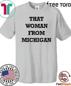 That Woman From Michigan Hot T-Shirt