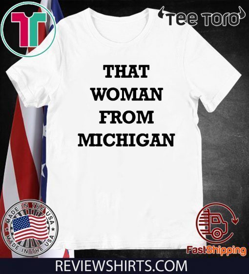 That Woman From Michigan Hot T-Shirt