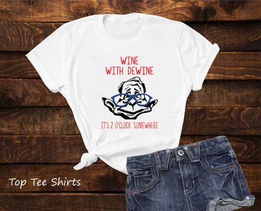 Wine with Dewine it’s 2 o’clock somewhere Shirt - Office Tee