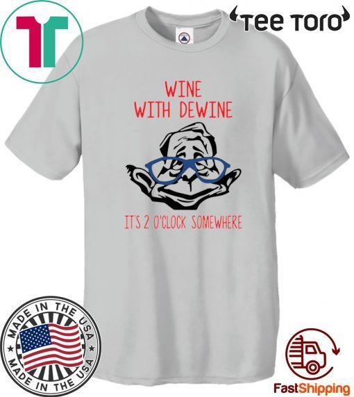 Wine with Dewine it’s 2 o’clock somewhere Shirt - Office Tee