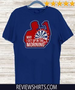 Why I get up in the morning 2020 T-Shirt
