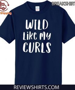 Wild Like My Curls Curly Haired Shirt T-Shirt