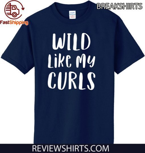 Wild Like My Curls Curly Haired Shirt T-Shirt