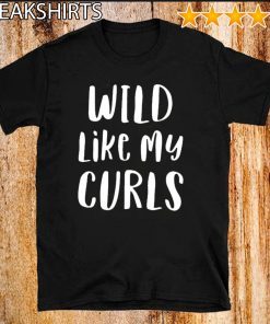 Wild Like My Curls Curly Haired Shirt T-Shirt