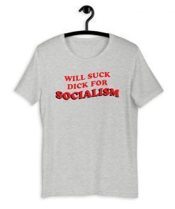 Will Suck Dick For Socialism Official T-Shirt