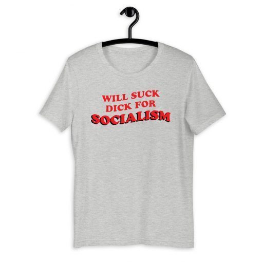 Will Suck Dick For Socialism Official T-Shirt