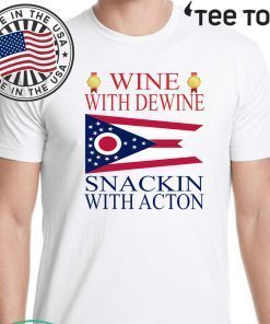 Wine With Dewine Snackin With Acton For T-Shirt