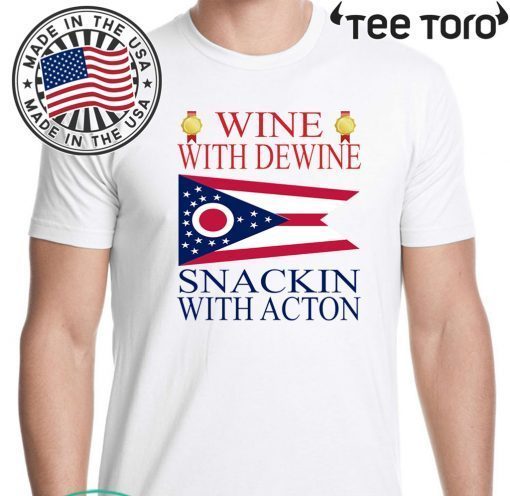 Wine With Dewine Snackin With Acton For T-Shirt