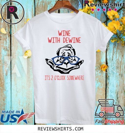 Wine with Dewine it’s 2 o’clock somewhere T-Shirt